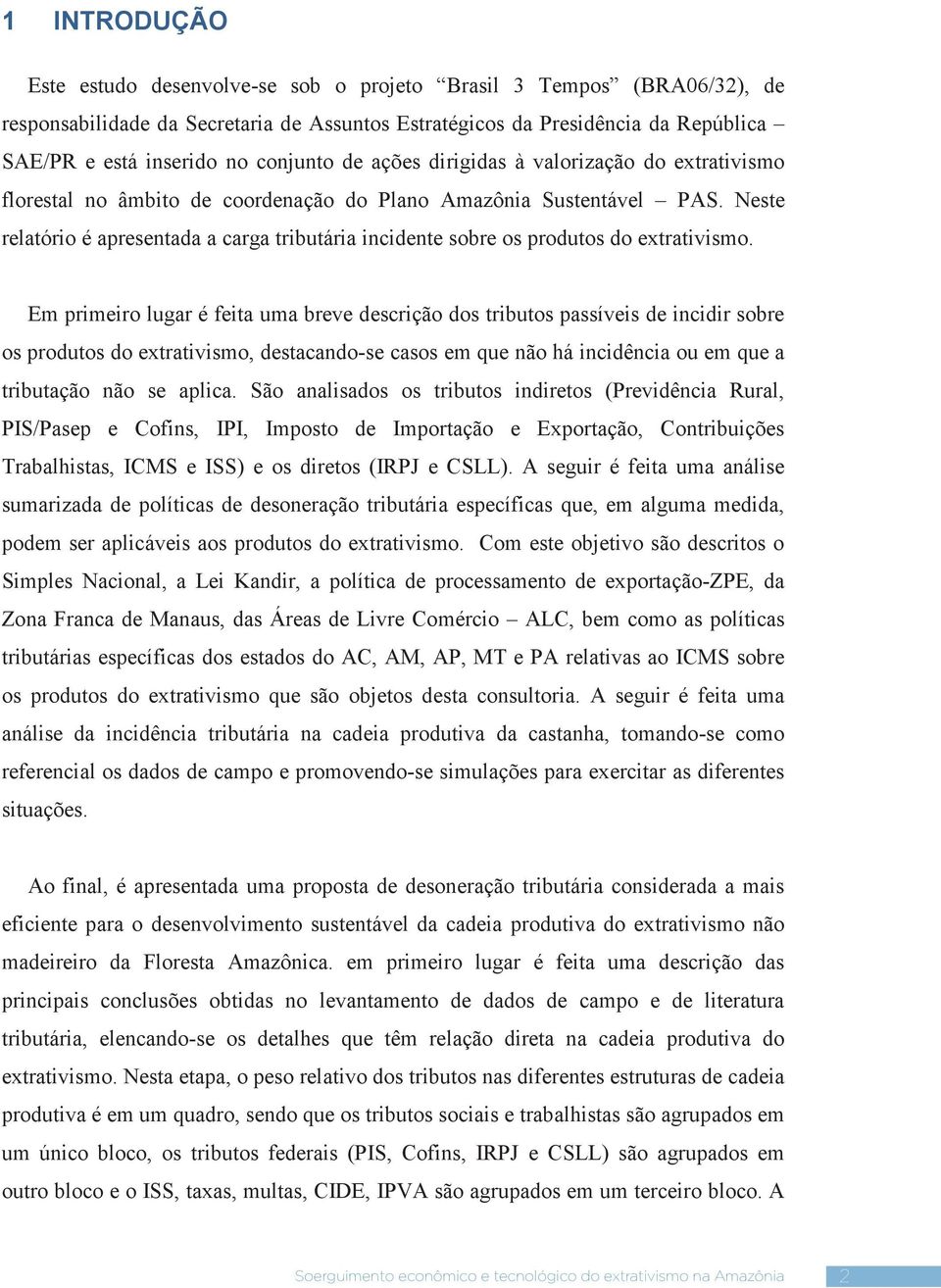 Neste relatório é apresentada a carga tributária incidente sobre os produtos do extrativismo.