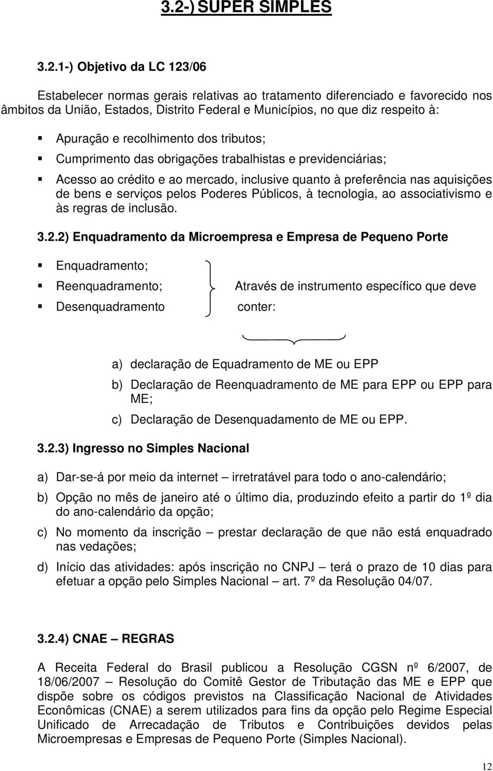 serviços pelos Poderes Públicos, à tecnologia, ao associativismo e às regras de inclusão. 3.2.