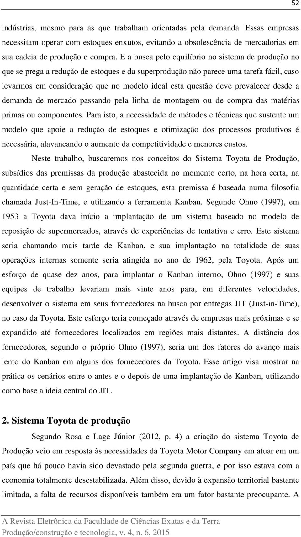 deve prevalecer desde a demanda de mercado passando pela linha de montagem ou de compra das matérias primas ou componentes.