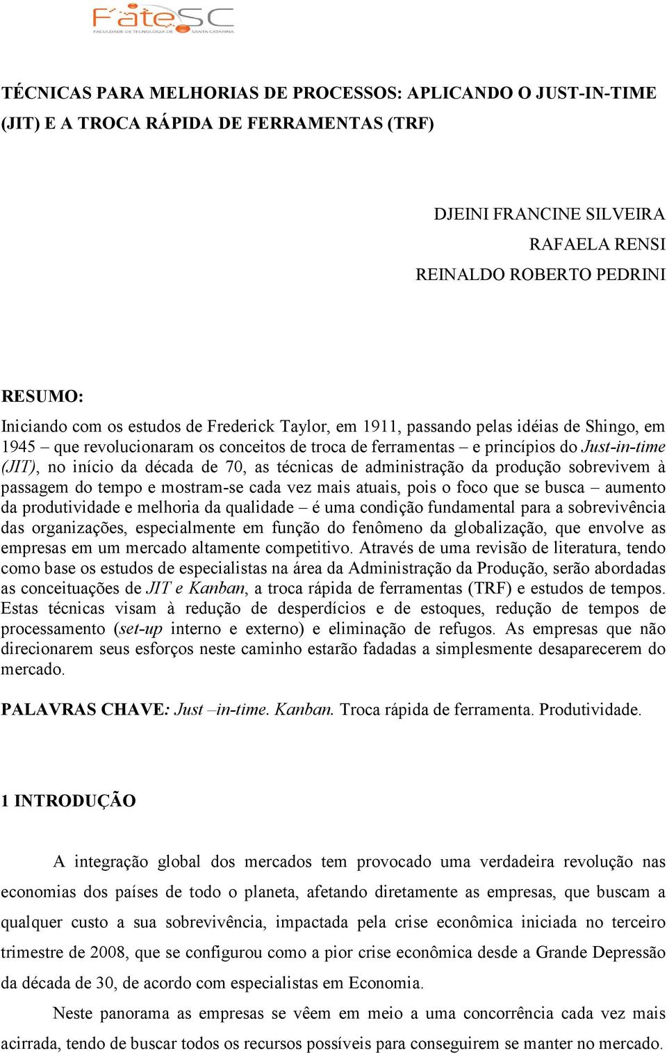 as técnicas de administração da produção sobrevivem à passagem do tempo e mostram-se cada vez mais atuais, pois o foco que se busca aumento da produtividade e melhoria da qualidade é uma condição