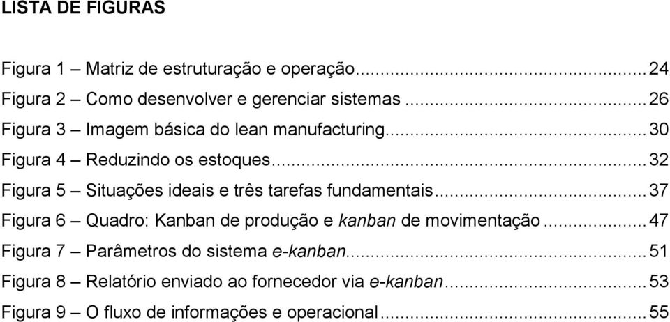 .. 32 Figura 5 Situações ideais e três tarefas fundamentais.