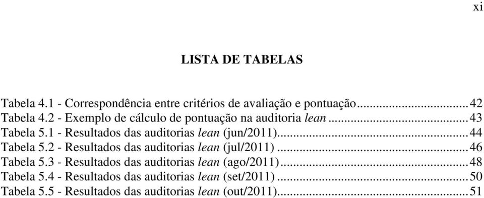 .. 44 Tabela 5.2 - Resultados das auditorias lean (jul/2011)... 46 Tabela 5.