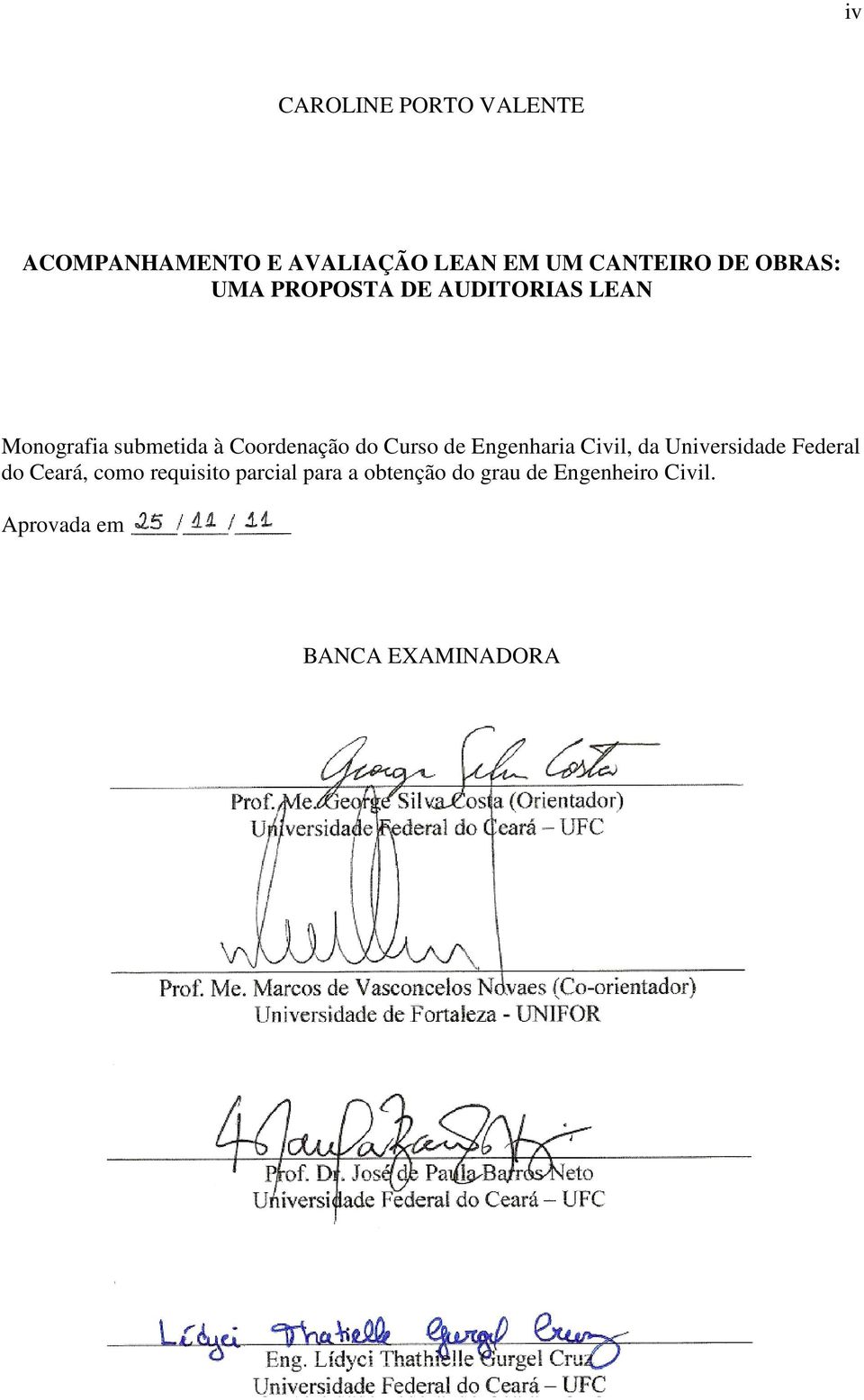 Aprovada em / / BANCA EXAMINADORA Prof. Me. George Silva Costa (Orientador) Universidade Federal do Ceará UFC Prof. Me. Marcos de Vasconcelos Novaes (Co-orientador) orientador) Universidade de Fortaleza - UNIFOR Prof.