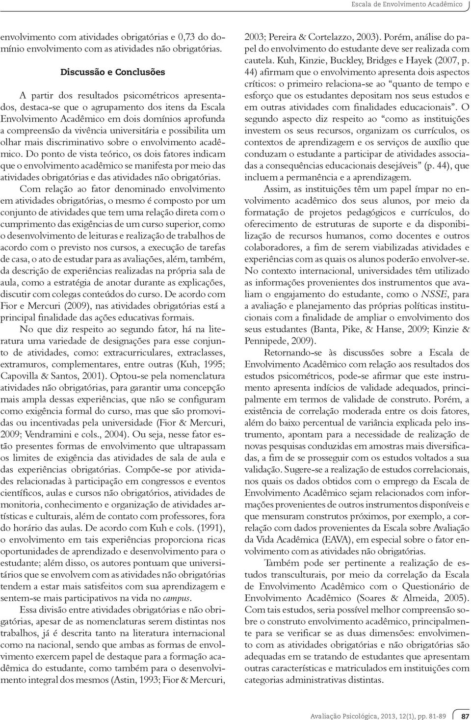 universitária e possibilita um olhar mais discriminativo sobre o envolvimento acadêmico.