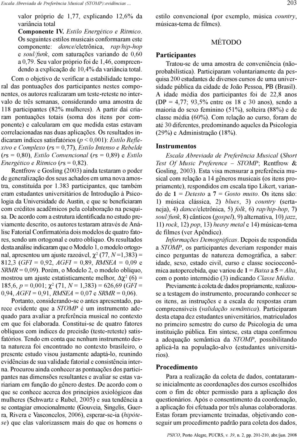 Seu valor próprio foi de 1,46, compreendendo a explicação de 10,4% da variância total.