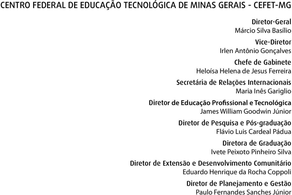 Tecnológica James William Goodwin Júnior Diretor de Pesquisa e Pós-graduação Flávio Luis Cardeal Pádua Diretora de Graduação Ivete Peixoto