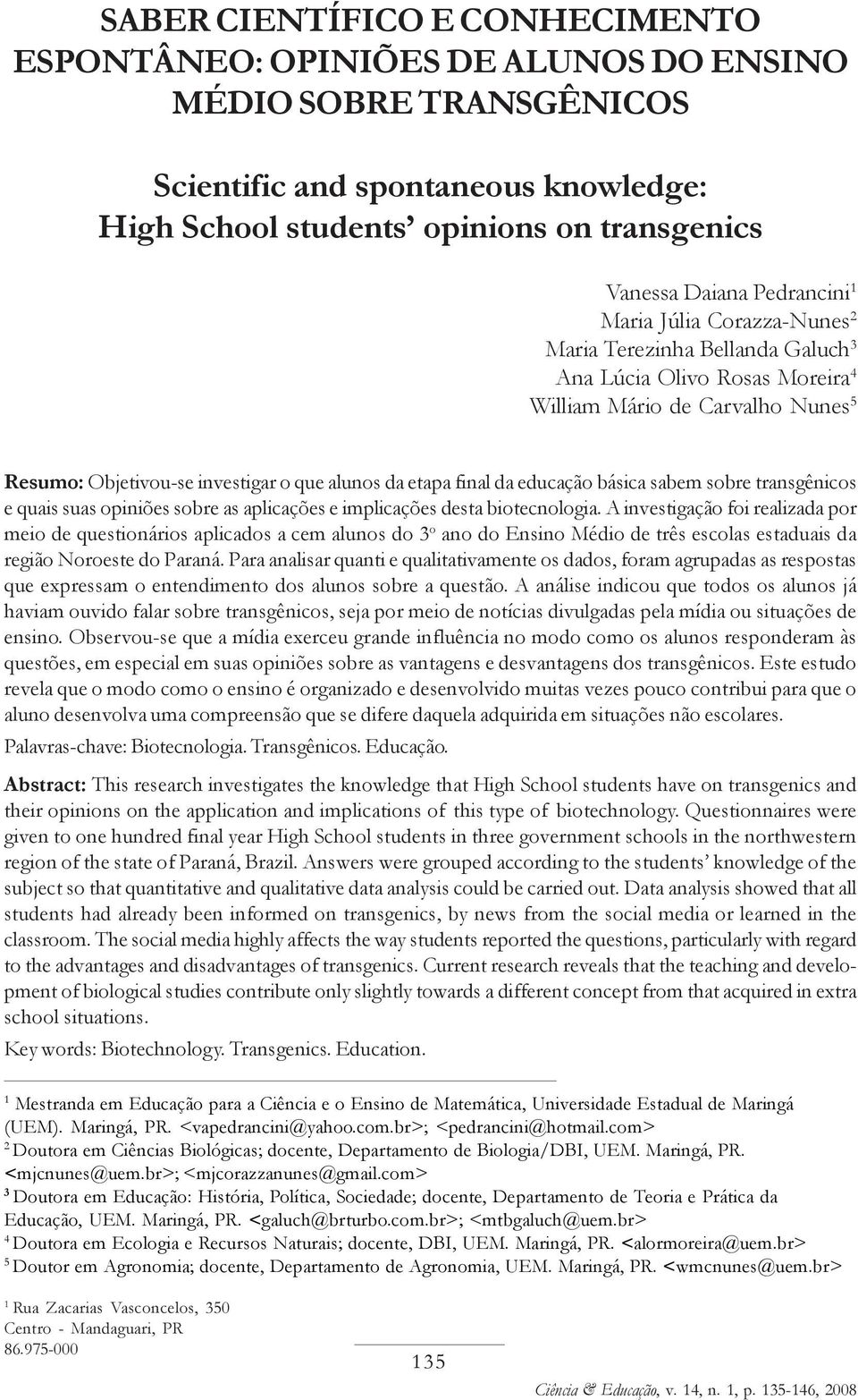 final da educação básica sabem sobre transgênicos e quais suas opiniões sobre as aplicações e implicações desta biotecnologia.