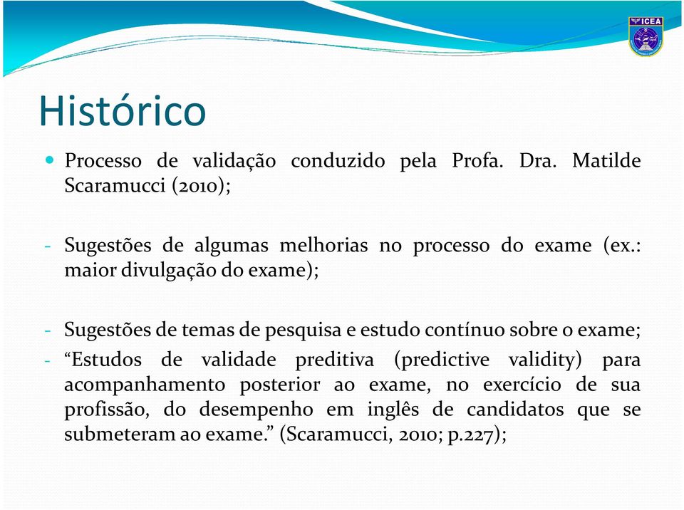 : maior divulgação do exame); - Sugestões de temas de pesquisa e estudo contínuo sobre o exame; - Estudos de