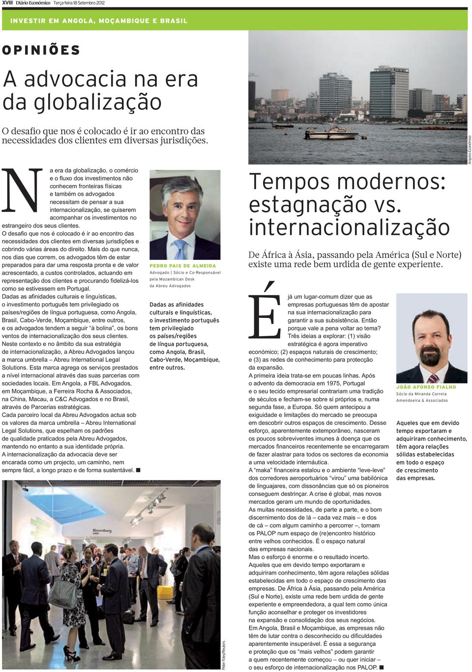 Na era da globalização, o comércio e o fluxo dos investimentos não conhecem fronteiras físicas e também os advogados necessitam de pensar a sua internacionalização, se quiserem acompanhar os