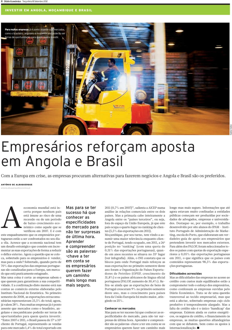Nadine Hutton Empresários reforçam aposta em Angola e Brasil Com a Europa em crise, as empresas procuram alternativas para fazerem negócios e Angola e Brasil são os preferidos.