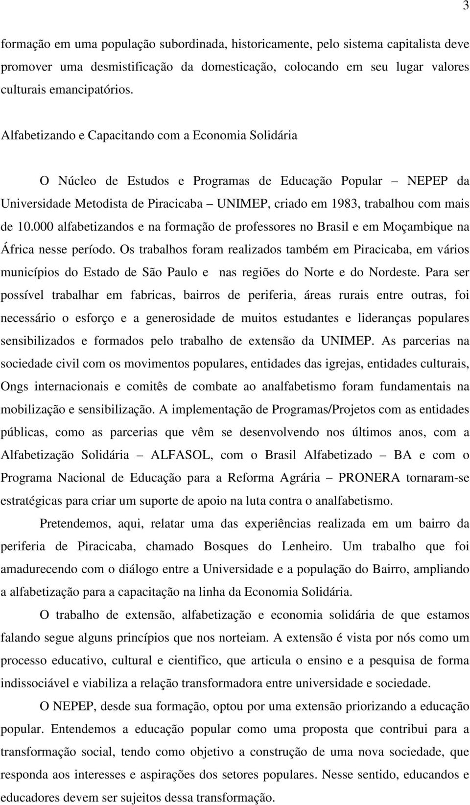 000 alfabetizandos e na formação de professores no Brasil e em Moçambique na África nesse período.