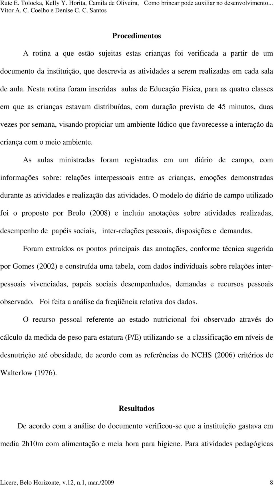 ambiente lúdico que favorecesse a interação da criança com o meio ambiente.