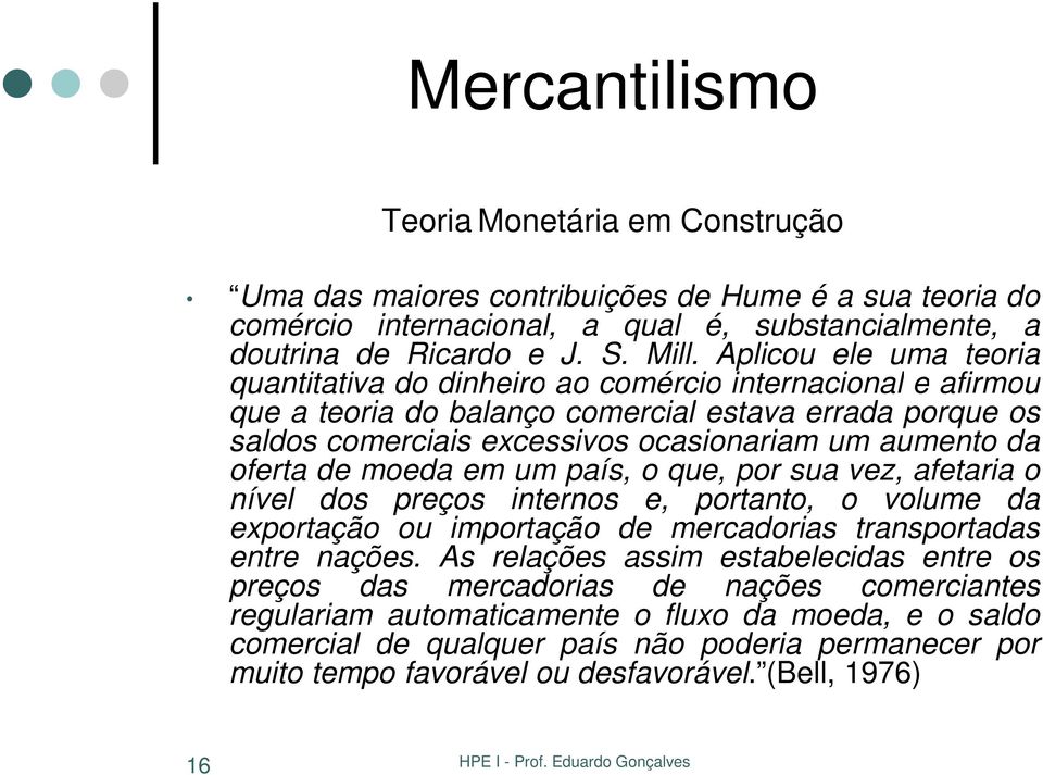 oferta de moeda em um país, o que, por sua vez, afetaria o nível dos preços internos e, portanto, o volume da exportação ou importação de mercadorias transportadas entre nações.