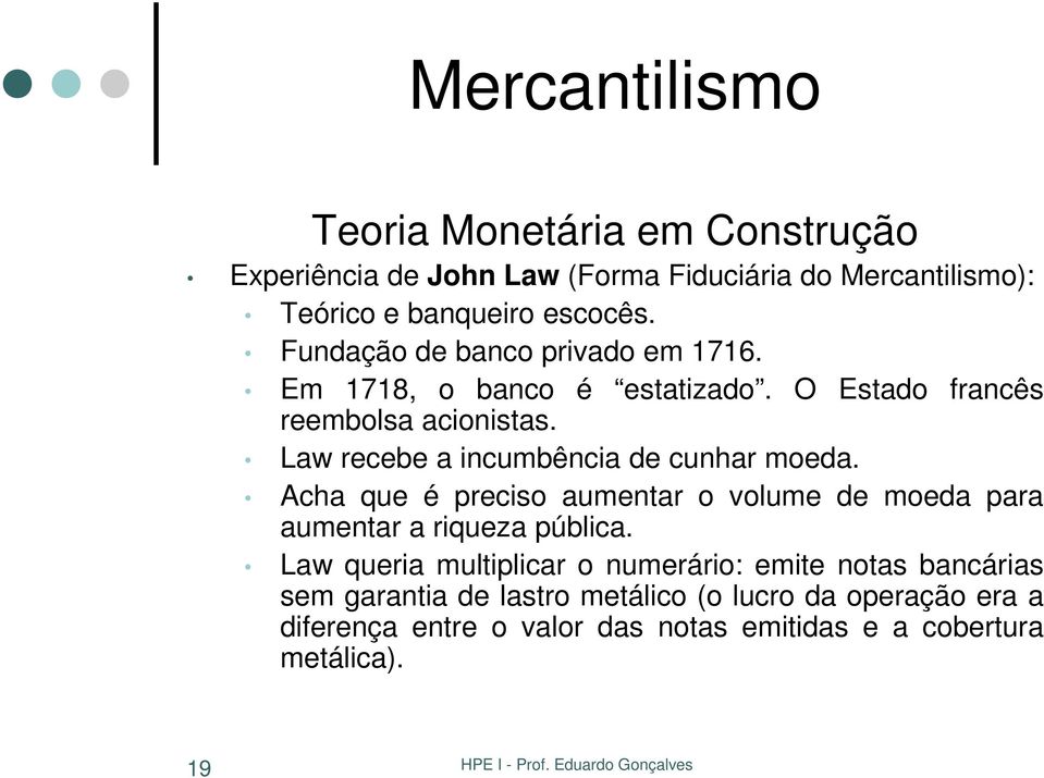 Law recebe a incumbência de cunhar moeda. Acha que é preciso aumentar o volume de moeda para aumentar a riqueza pública.