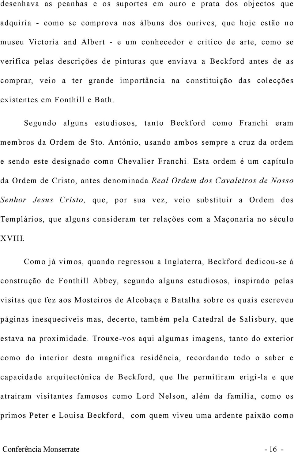 Segundo alguns estudiosos, tanto Beckford como Franchi eram membros da Ordem de Sto. António, usando ambos sempre a cruz da ordem e sendo este designado como Chevalier Franchi.