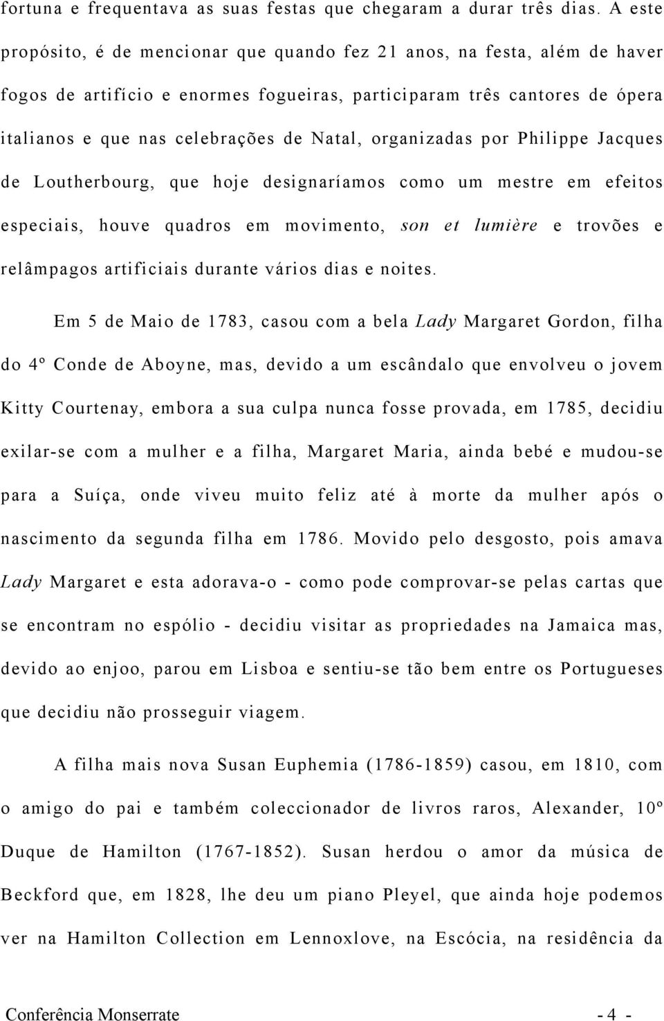 organizadas por Philippe Jacques de Loutherbourg, que hoje designaríamos como um mestre em efeitos especiais, houve quadros em movimento, son et lumière e trovões e relâmpagos artificiais durante