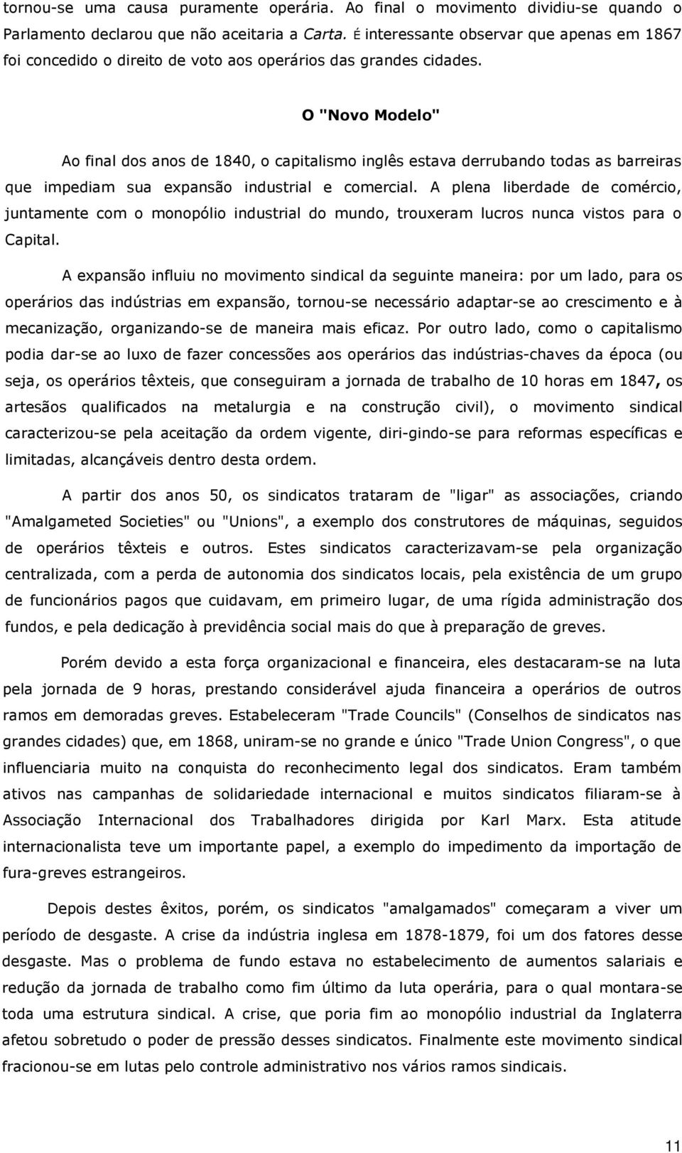 O "Novo Modelo" Ao final dos anos de 1840, o capitalismo inglês estava derrubando todas as barreiras que impediam sua expansão industrial e comercial.