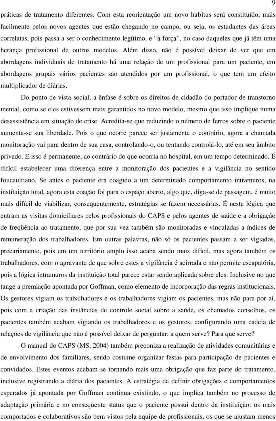 legítimo, e à força, no caso daqueles que já têm uma herança profissional de outros modelos.