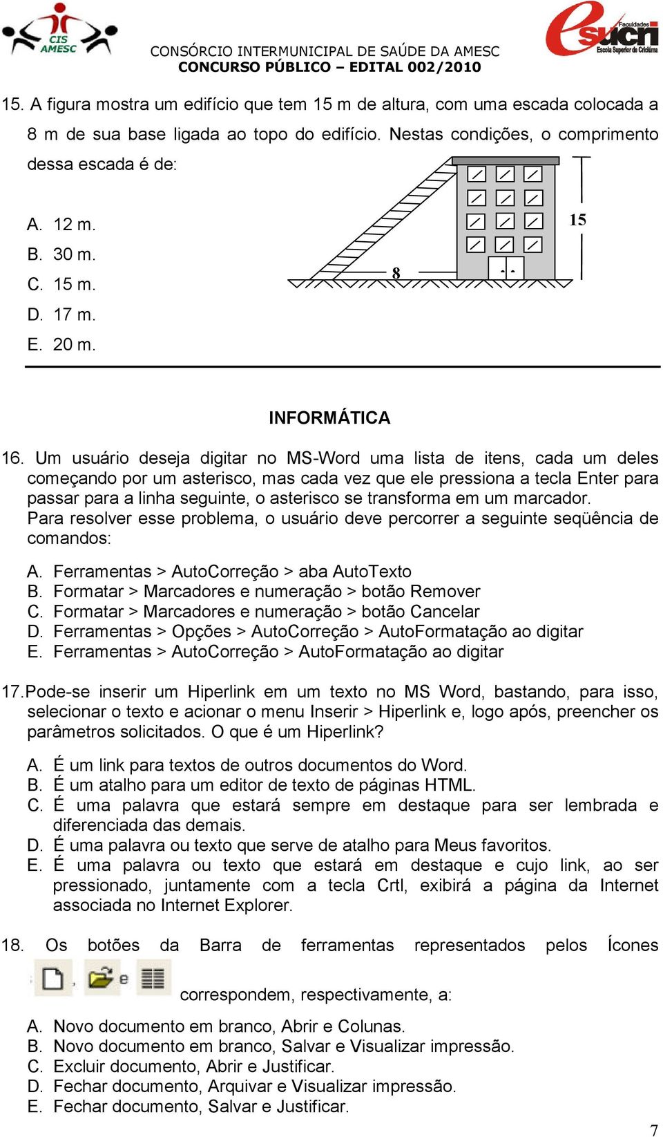 Um usuário deseja digitar no MS-Word uma lista de itens, cada um deles começando por um asterisco, mas cada vez que ele pressiona a tecla Enter para passar para a linha seguinte, o asterisco se