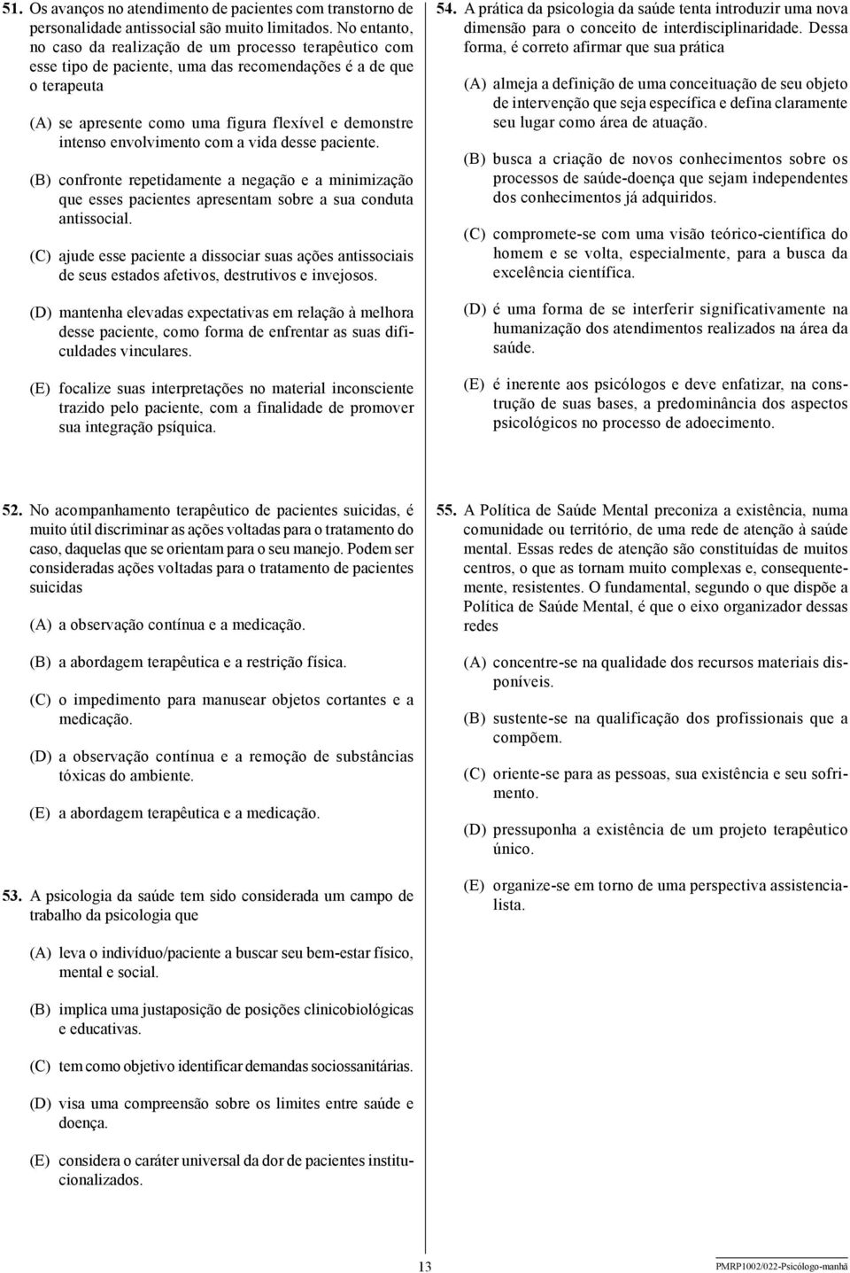 envolvimento com a vida desse paciente. (B) confronte repetidamente a negação e a minimização que esses pacientes apresentam sobre a sua conduta antissocial.