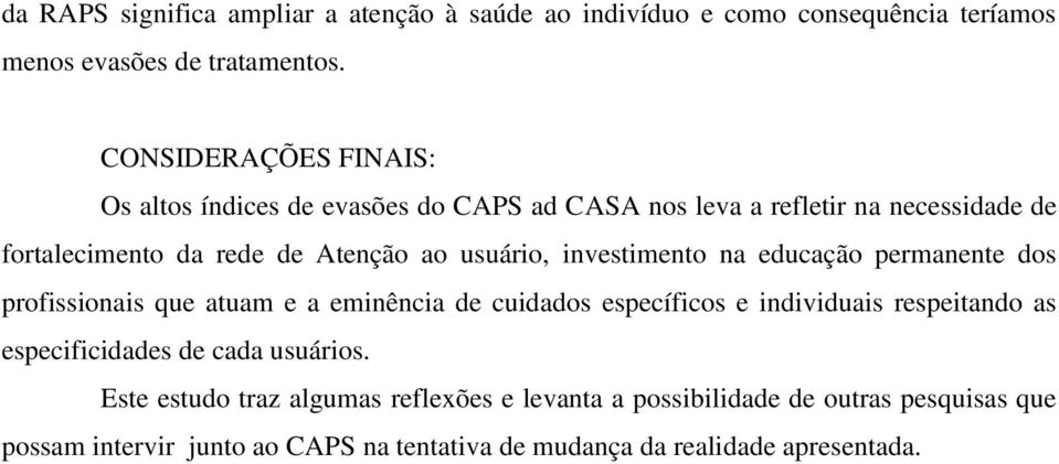 usuário, investimento na educação permanente dos profissionais que atuam e a eminência de cuidados específicos e individuais respeitando as