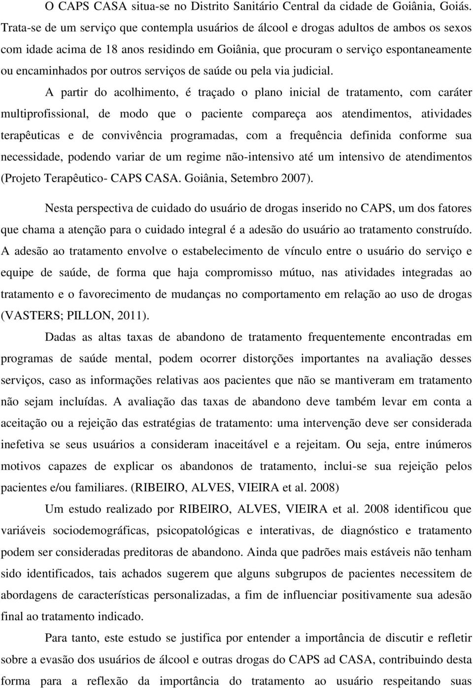 outros serviços de saúde ou pela via judicial.