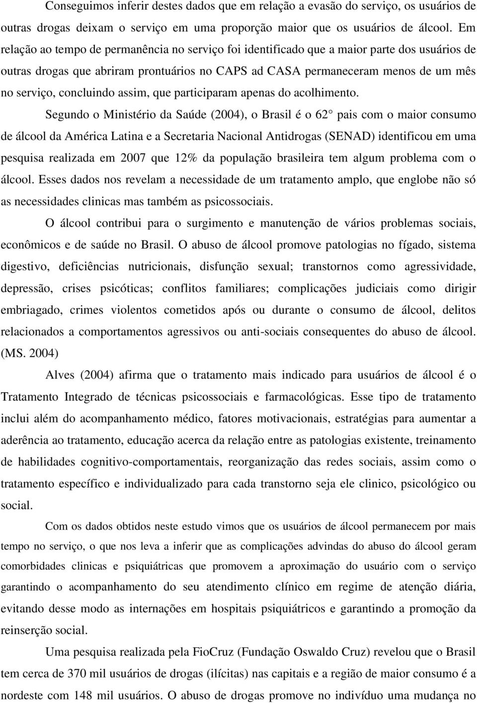 concluindo assim, que participaram apenas do acolhimento.