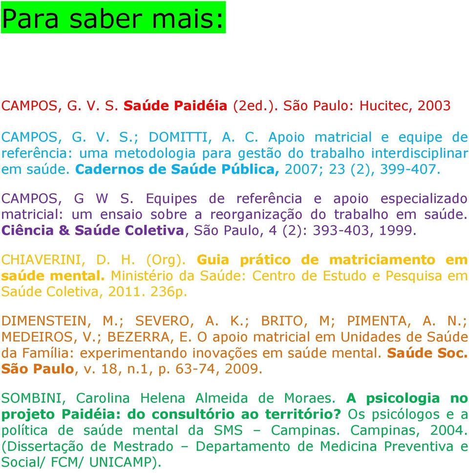 Ciência & Saúde Coletiva, São Paulo, 4 (2): 393-403, 1999. CHIAVERINI, D. H. (Org). Guia prático de matriciamento em saúde mental.
