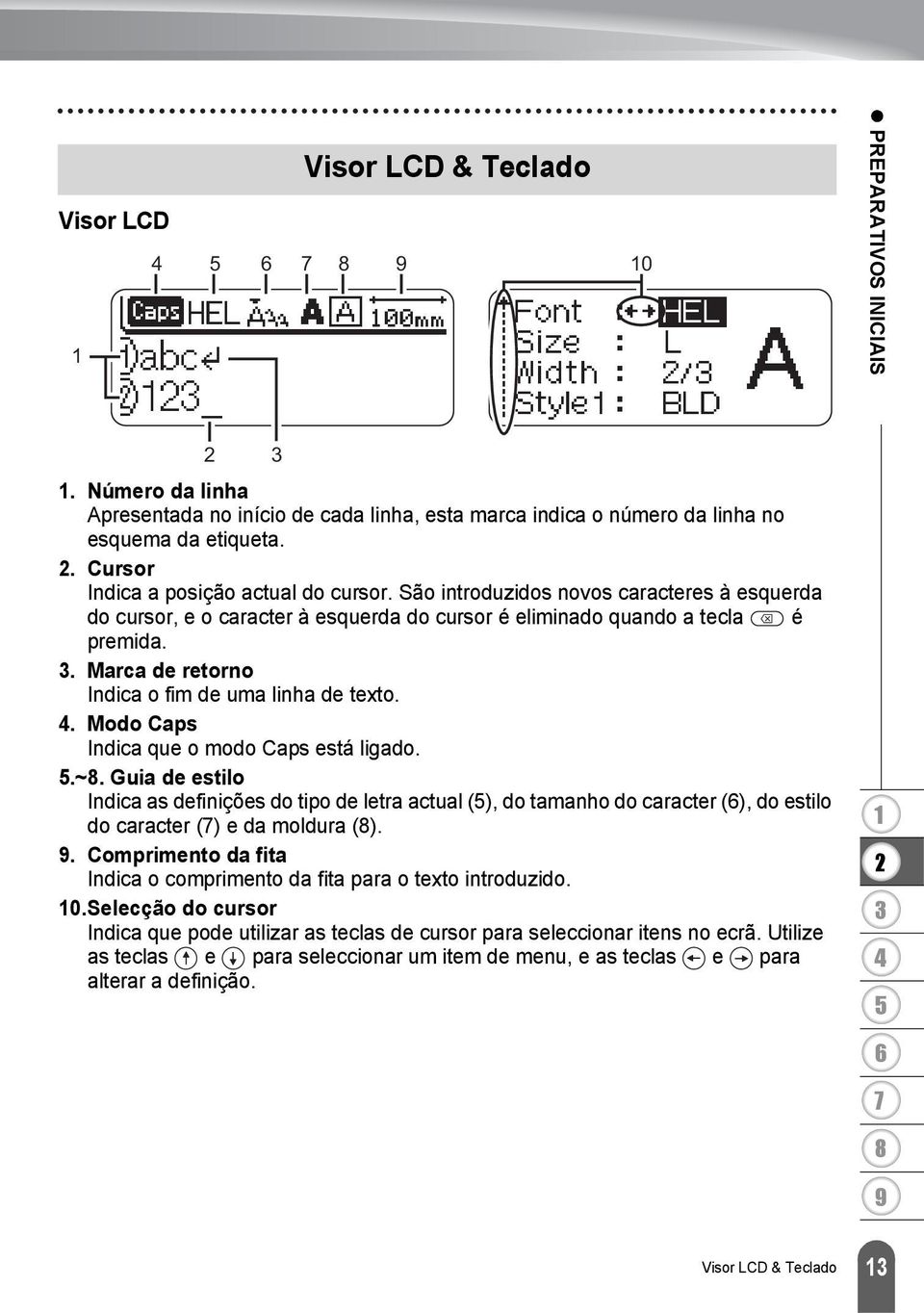 . Marca de retorno Indica o fim de uma linha de texto.. Modo Caps Indica que o modo Caps está ligado..~.