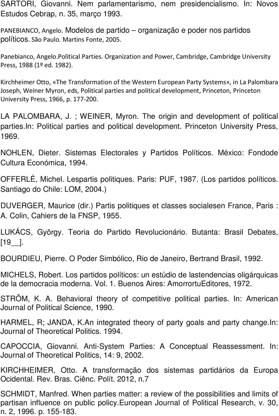 Kirchheimer Otto, «The Transformation of the Western European Party Systems», in La Palombara Joseph, Weiner Myron, eds, Political parties and political development, Princeton, Princeton University