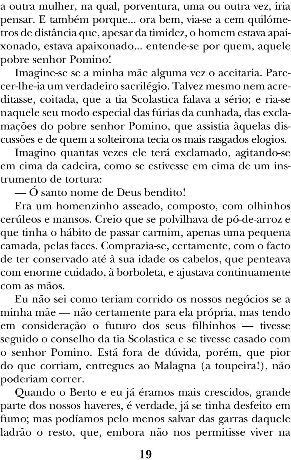 Imagine-se se a minha mãe alguma vez o aceitaria. Parecer-lhe-ia um verdadeiro sacrilégio.