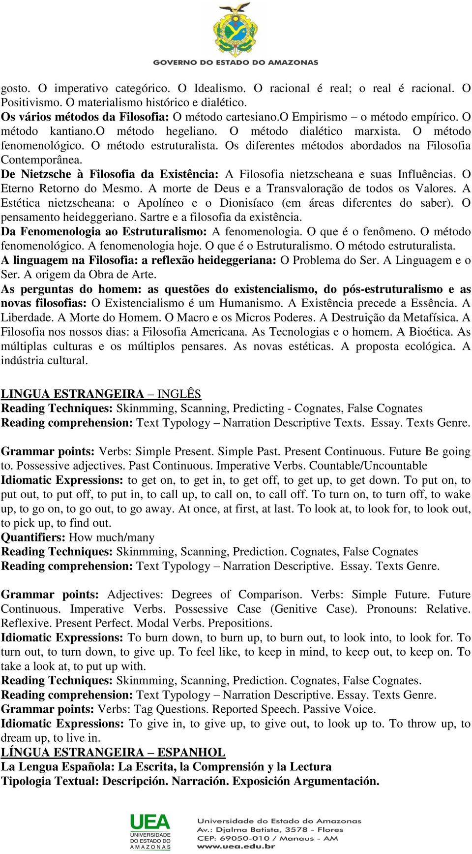 Os diferentes métodos abordados na Filosofia Contemporânea. De Nietzsche à Filosofia da Existência: A Filosofia nietzscheana e suas Influências. O Eterno Retorno do Mesmo.