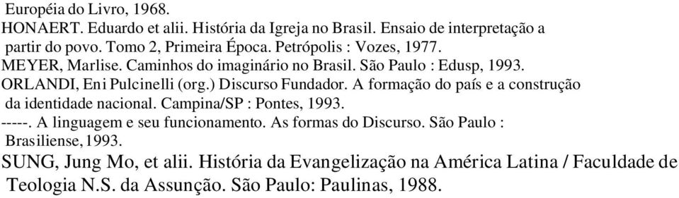 A formação do país e a construção da identidade nacional. Campina/SP : Pontes, 1993. -----. A linguagem e seu funcionamento. As formas do Discurso.