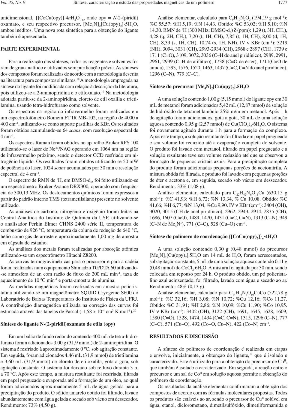 inéditos. Uma nova rota sintética para a obtenção do ligante também é apresentada.