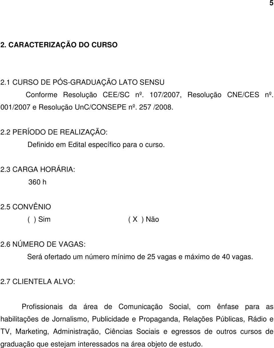 6 NÚMERO DE VAGAS: Será ofertado um número mínimo de 25