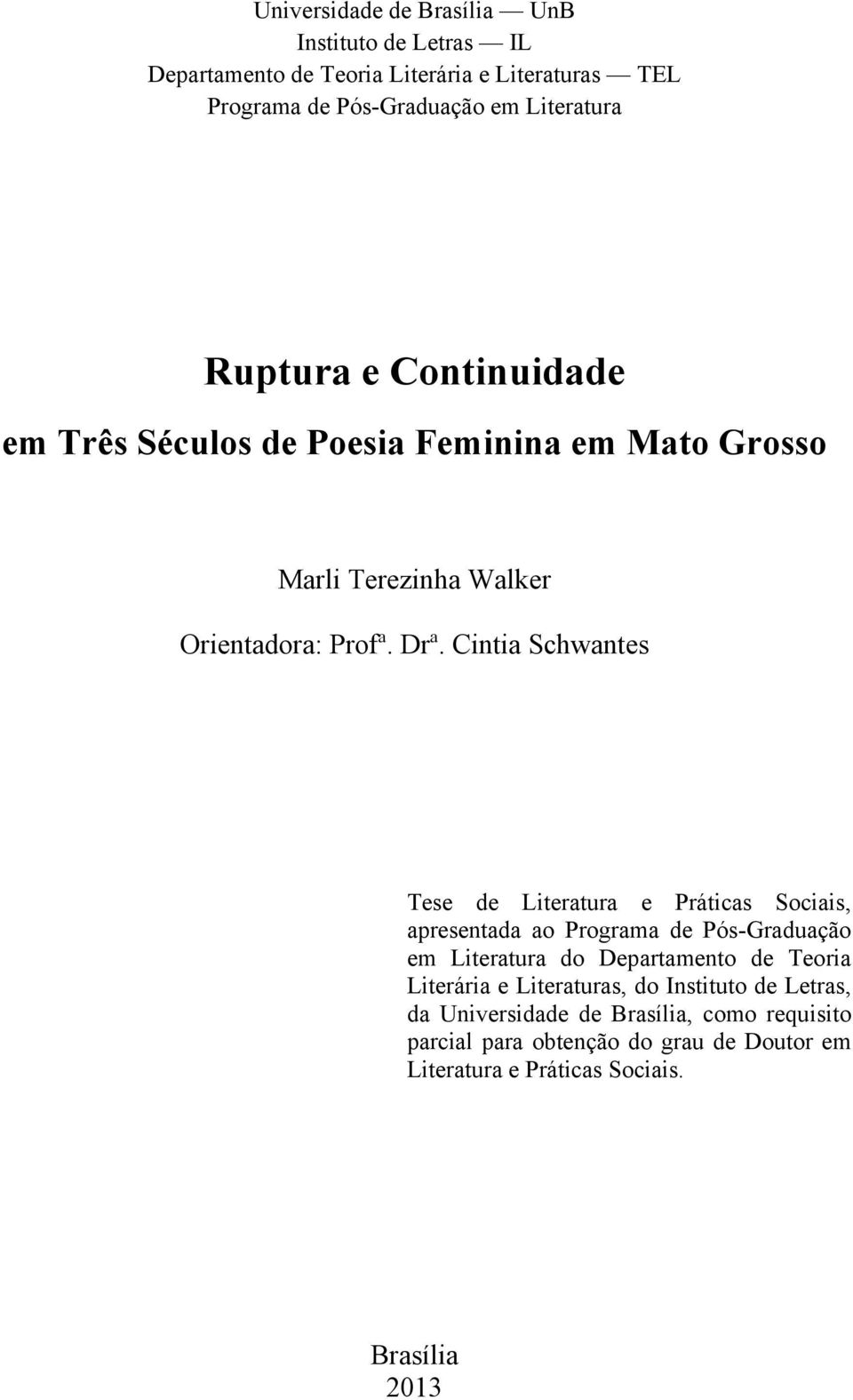 Cintia Schwantes Tese de Literatura e Práticas Sociais, apresentada ao Programa de Pós-Graduação em Literatura do Departamento de Teoria