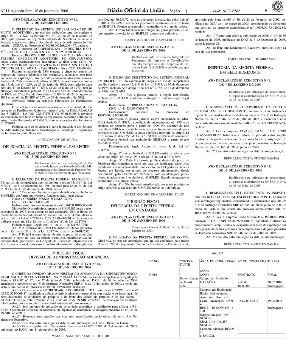 MF nº 030, de 25 de fevereiro de 2005, que aprovou o Regimento Interno da Secretaria da Receita Federal, e tendo em vista a Decisão do Setor de Administração Tributária - SORAT, no Processo nº 10580.