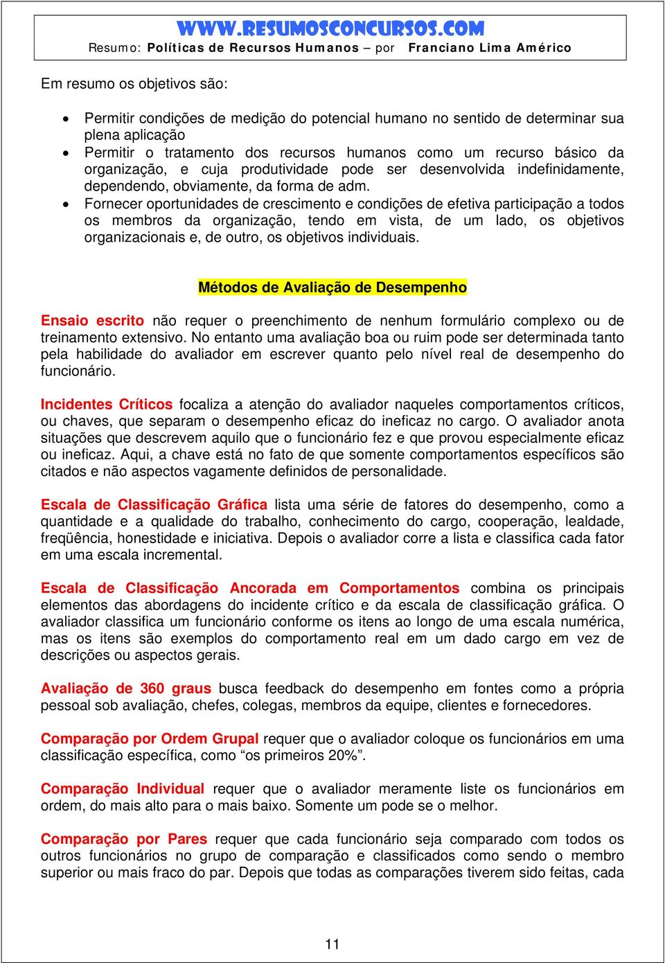 Fornecer oportunidades de crescimento e condições de efetiva participação a todos os membros da organização, tendo em vista, de um lado, os objetivos organizacionais e, de outro, os objetivos