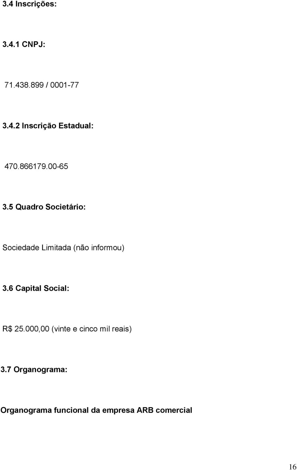 5 Quadro Societário: Sociedade Limitada (não informou) 3.