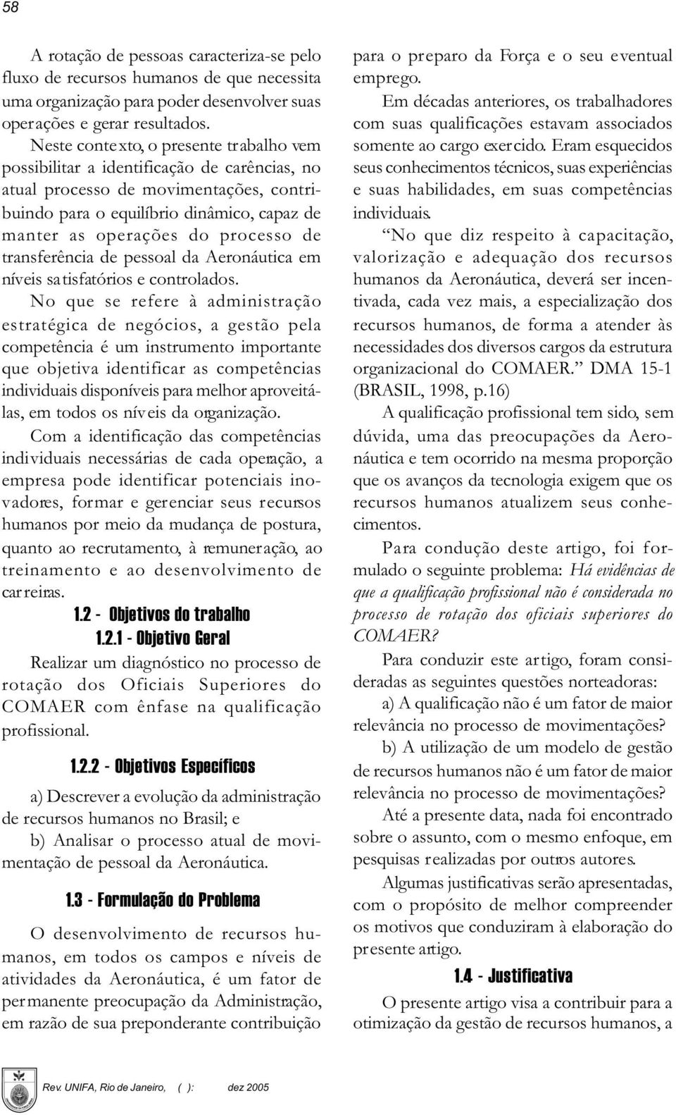 processo de transferência de pessoal da Aeronáutica em níveis satisfatórios e controlados.