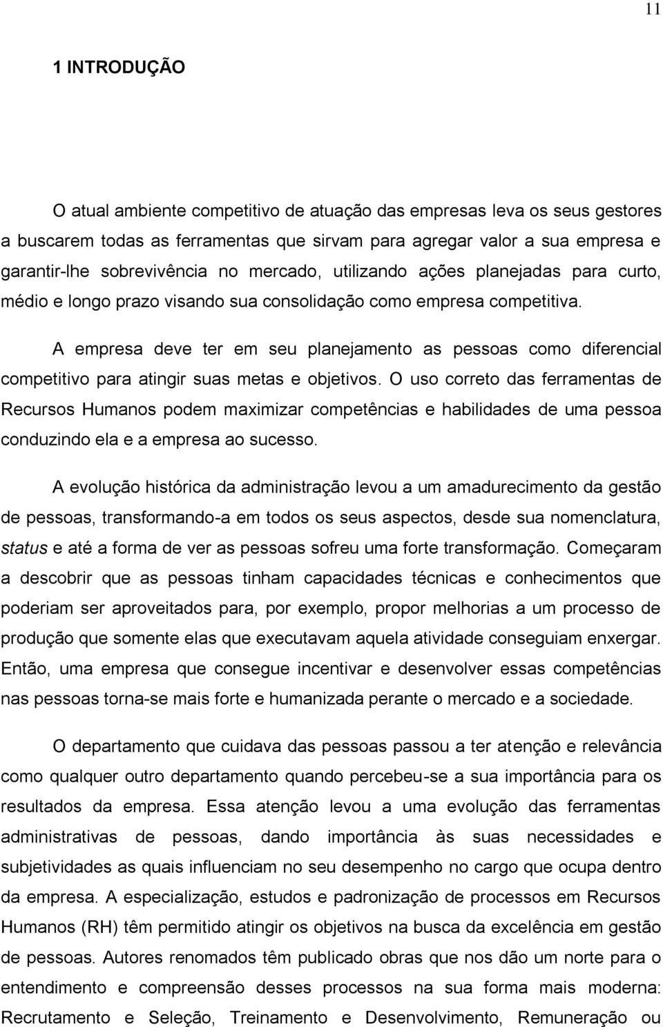 A empresa deve ter em seu planejamento as pessoas como diferencial competitivo para atingir suas metas e objetivos.