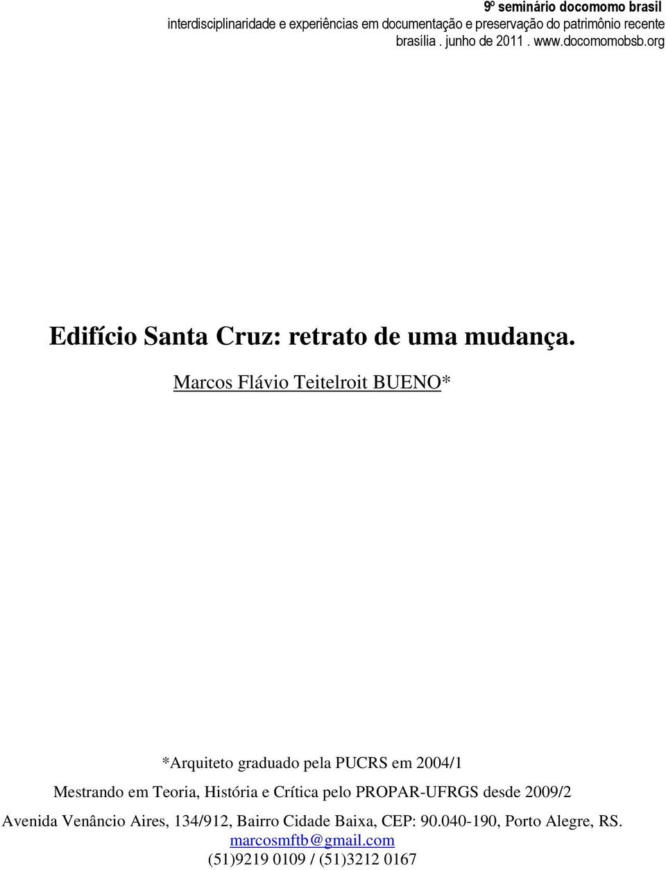 Mestrando em Teoria, História e Crítica pelo PROPAR-UFRGS desde 2009/2 Avenida