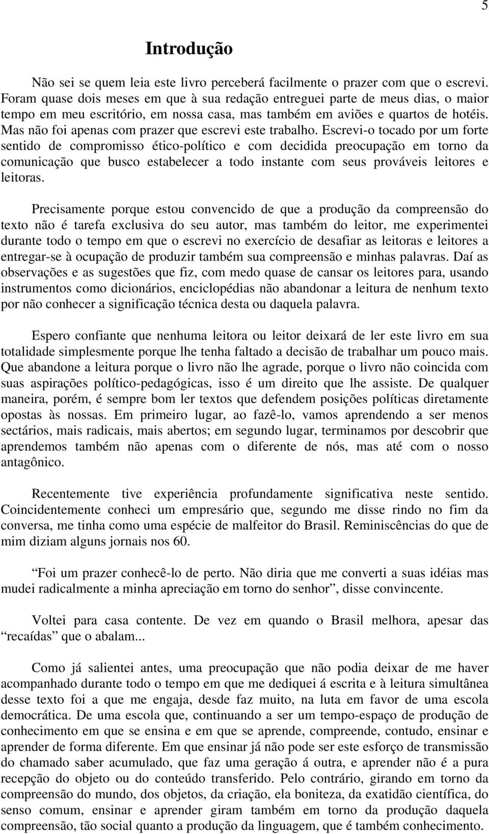 Mas não foi apenas com prazer que escrevi este trabalho.