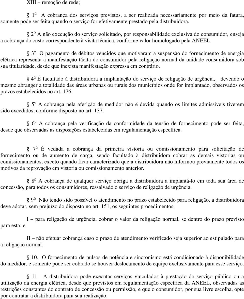 3 o O pagamento de débitos vencidos que motivaram a suspensão do fornecimento de energia elétrica representa a manifestação tácita do consumidor pela religação normal da unidade consumidora sob sua