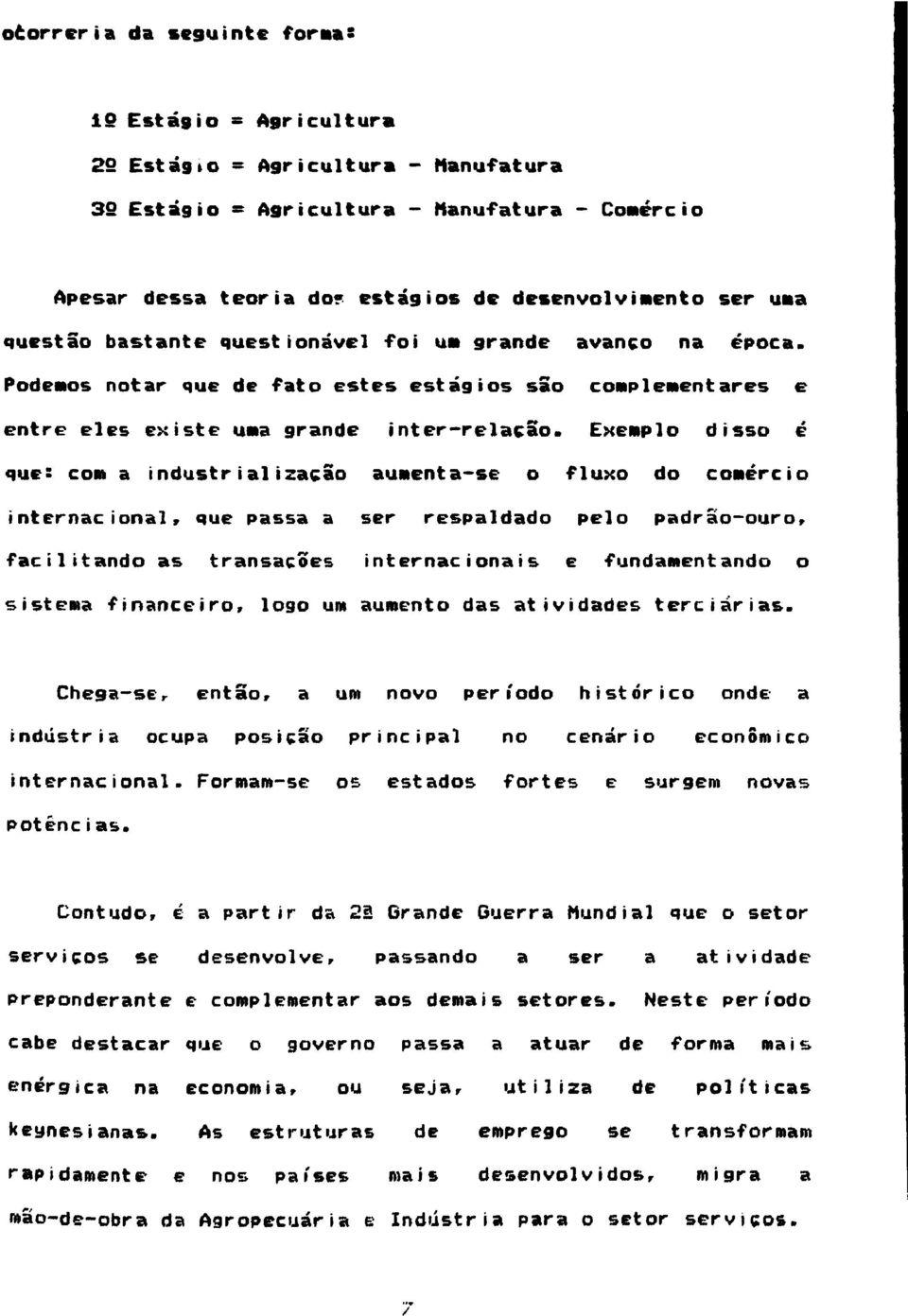 Podenos notar que de fato estes estágios são complementares e entre eles existe uma grande inter-relação.