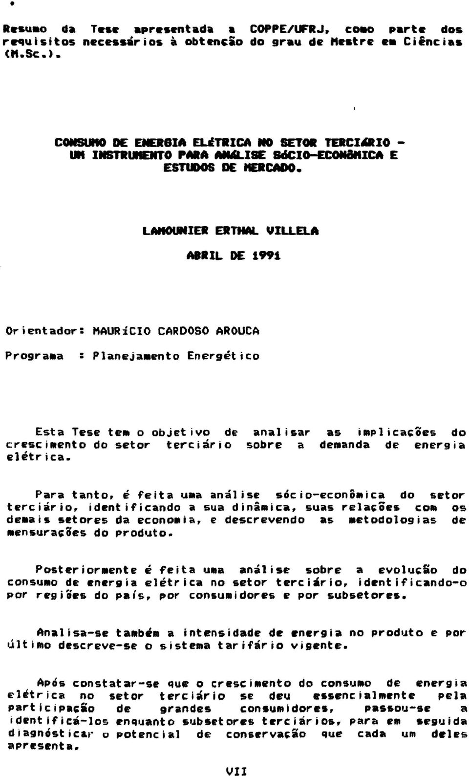 LAMOUNIER ERTHAL VILLELA ABRIL DE 1991 Orientador: MAURÍCIO CARDOSO AROUCA Programa : Planejamento Energético Esta Tese tem o objetivo de analisar as implicações do crescimento do setor terciário