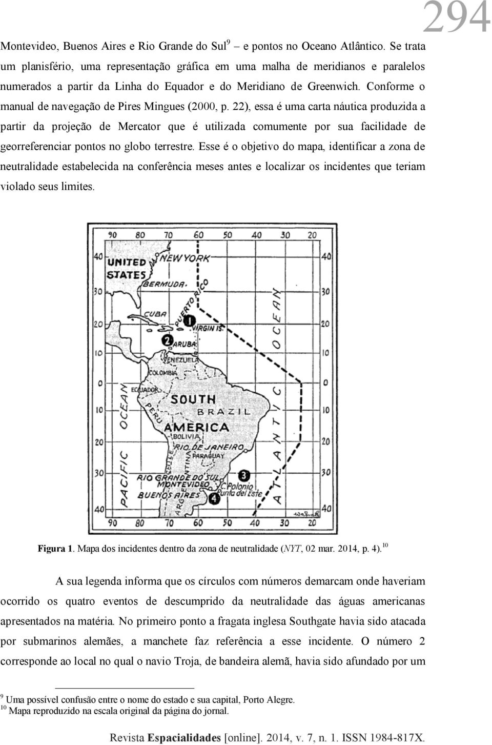 Conforme o manual de navegação de Pires Mingues (2000, p.