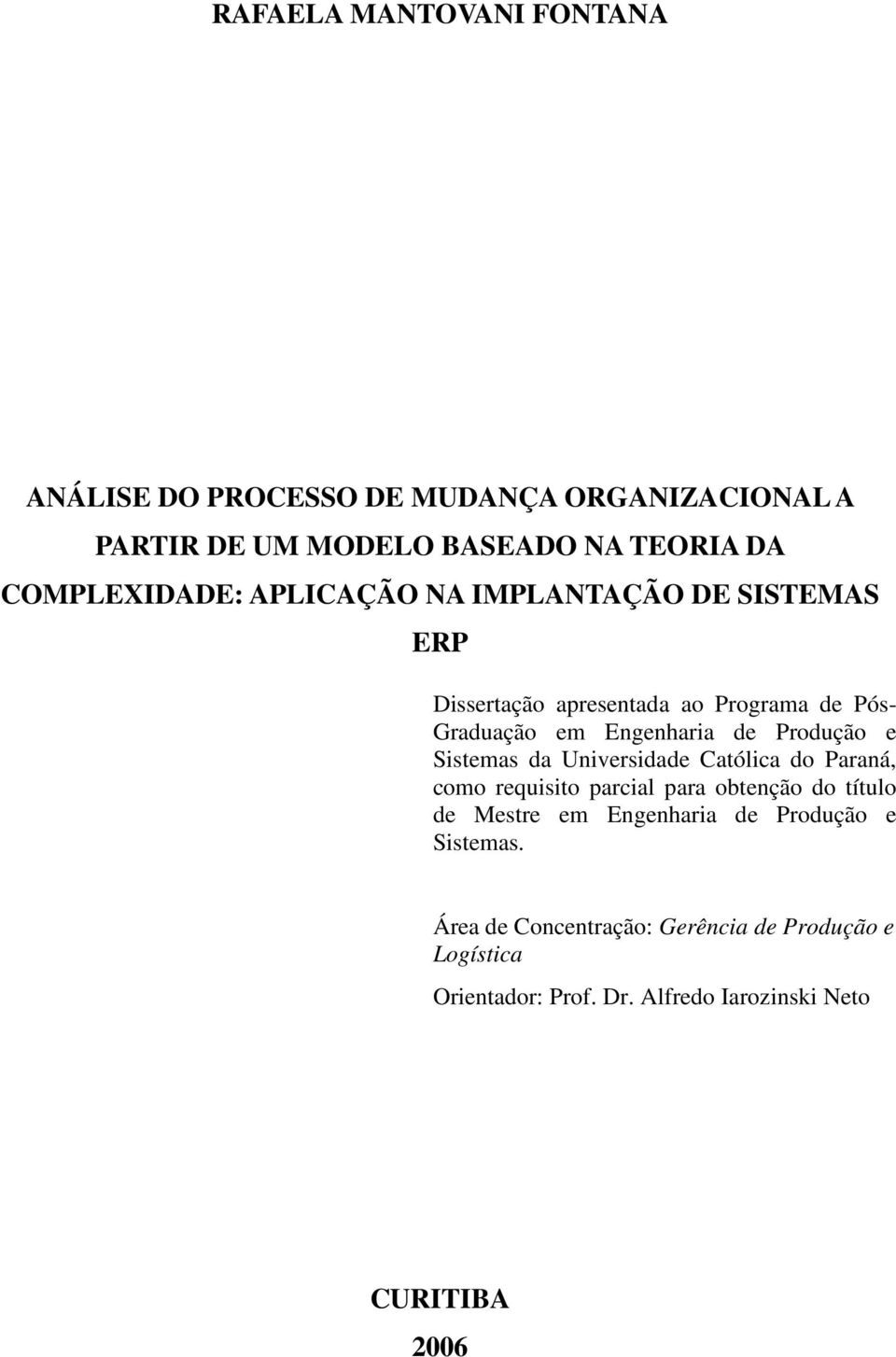 Produção e Sistemas da Universidade Católica do Paraná, como requisito parcial para obtenção do título de Mestre em Engenharia