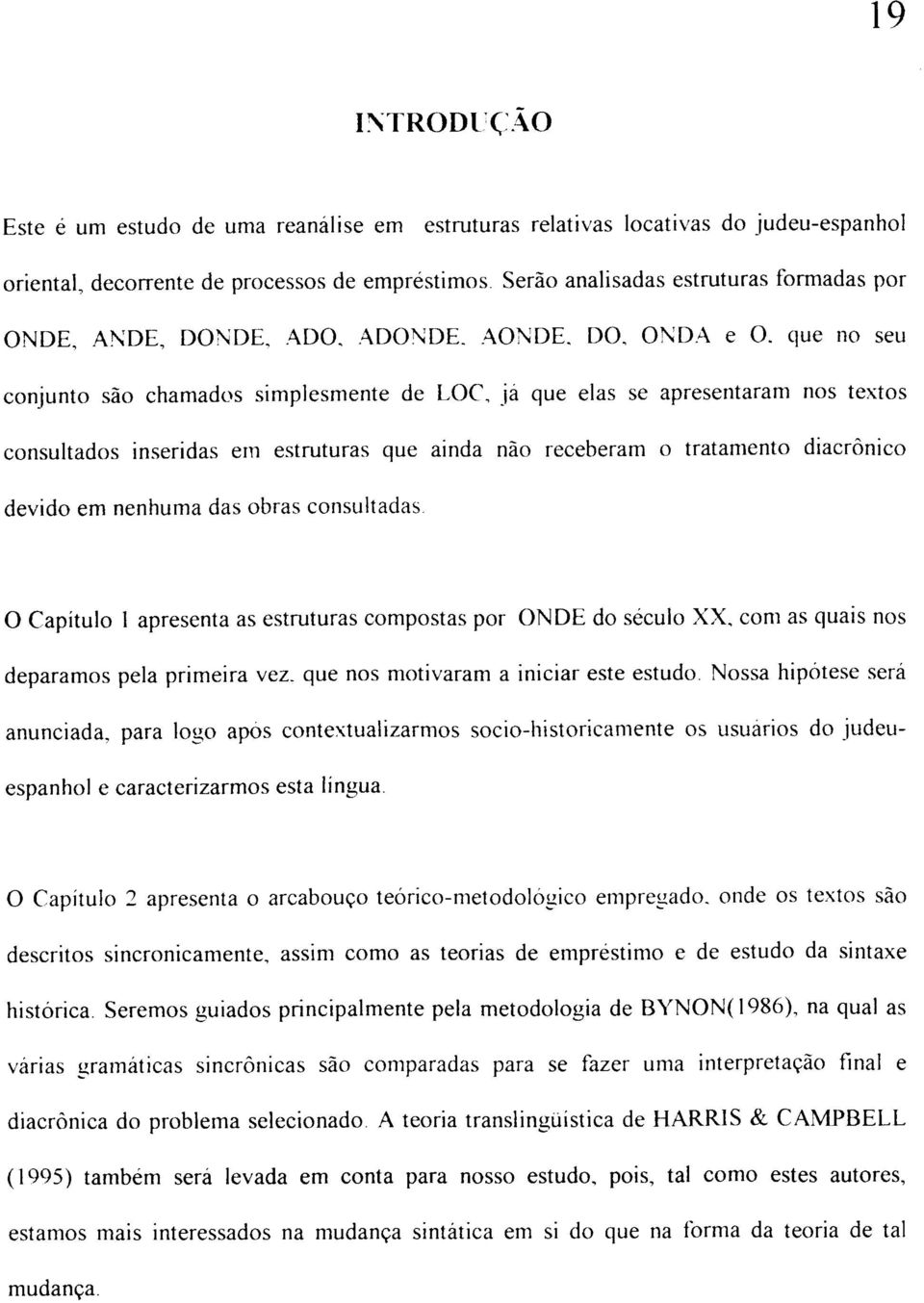 que no seu conjunto são chamados simplesmente de LOC, já que elas se apresentaram nos textos consultados inseridas em estruturas que ainda não receberam o tratamento diacrônico devido em nenhuma das