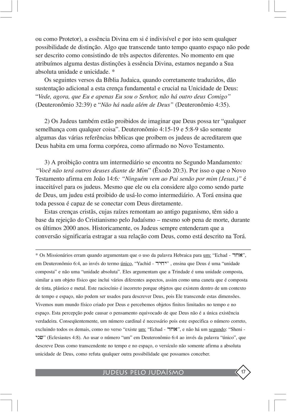 No momento em que atribuímos alguma destas distinções à essência Divina, estamos negando a Sua absoluta unidade e unicidade.